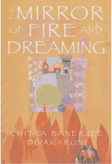 The Mirror of Fire and Dreaming by Chitra Banerjee Divakaruni