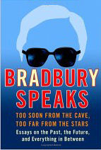 Bradbury Speaks: Too Soon From the Cave, Too Far From the Stars