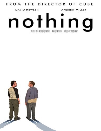 Nothing<br>Nothing is a film by Vincenzo Natali, starring David Hewlett and Andrew Miller